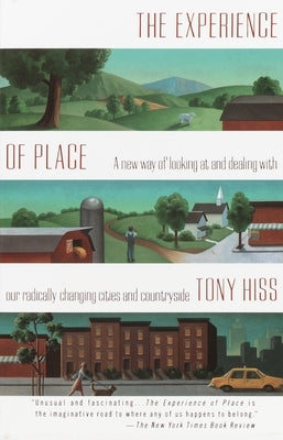 The Experience of Place: A New Way of Looking at and Dealing With our Radically Changing Cities and Countryside by Hiss, Tony