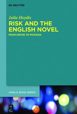 Risk and the English Novel: From Defoe to McEwan by Hoydis, Julia