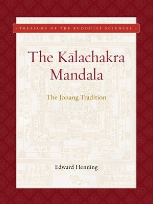 Kalachakra Mandala: The Jonang Tradition by Henning, Edward