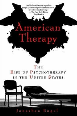 American Therapy: The Rise of Psychotherapy in the United States by Engel, Jonathan