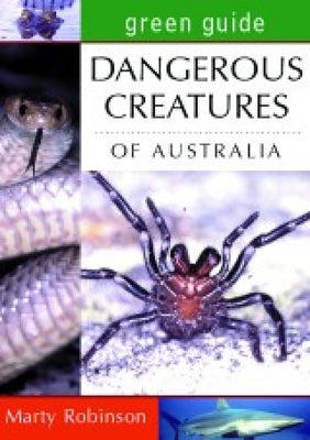 Green Guide: Dangerous Creatures of Australia by Robinson, Marty