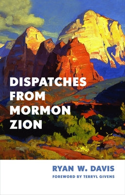 Dispatches from Mormon Zion by Davis, Ryan W.