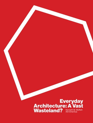 Everyday Architecture: A Vast Wasteland by Moffett, Kenneth M.