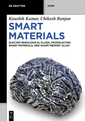Smart Materials: Electro-Rheological Fluids, Piezoelectric Smart Materials, and Shape Memory Alloys by Kumar, Kaushik
