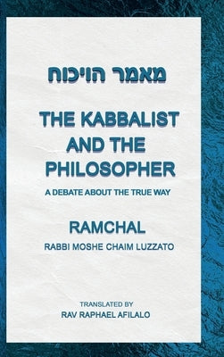 The Kabbalist and the Philosopher: A Debate About the True Way by Afilalo, Rav Raphael