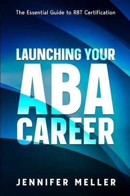 ABA Career: The Essential Guide to RBT Certification by Meller, Jennifer