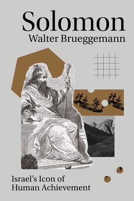 Solomon: Israel's Icon of Human Achievement by Brueggemann, Walter