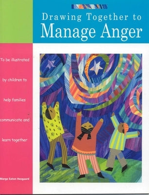 Drawing Together to Manage Anger by Heegaard, Marge Eaton