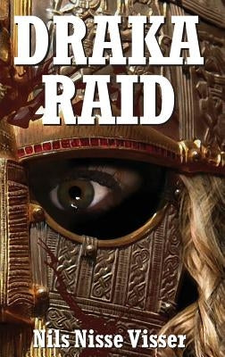 Draka Raid: A Sussex Wyrde Woods Legend by Visser, Nils Nisse