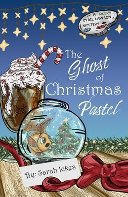 The Ghost of Christmas Pastel (Cybil Lawson #1) by Ickes, Sarah