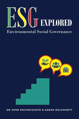 ESG Explored: Environmental Social Governance by Rochecouste, John