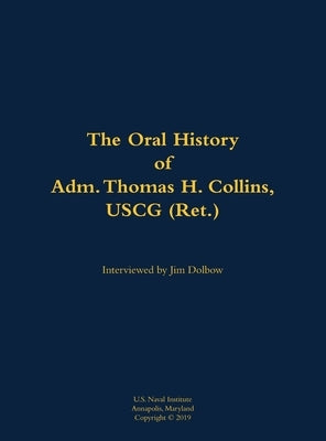 The Oral History of Adm. Thomas H. Collins, USCG (Ret.): 1946- by Collins, Thomas H.