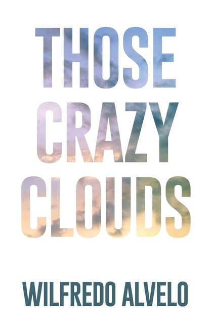 Those Crazy Clouds by Alvelo, Wilfredo
