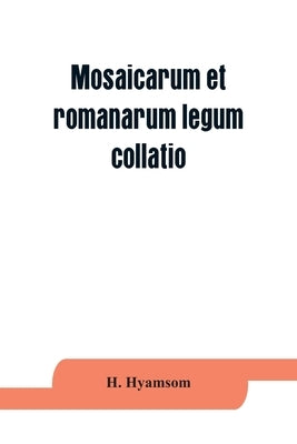 Mosaicarum et romanarum legum collatio. With introduction, facsimile and transcription of the Berlin codex, translation, notes ad appendices by Hyamsom, H.