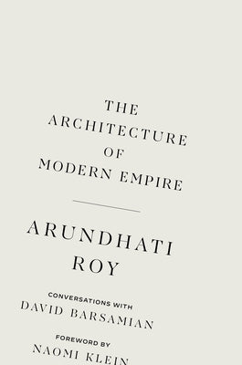The Architecture of Modern Empire: Conversations with David Barsamian by Roy, Arundhati
