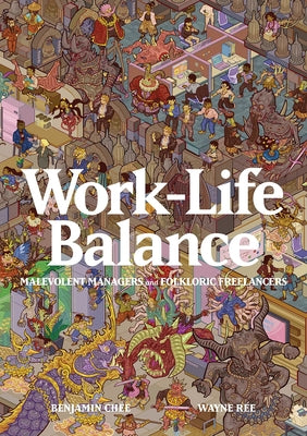 Work-Life Balance: Malevolent Managers and Folkloric Freelancers by Chee, Benjamin