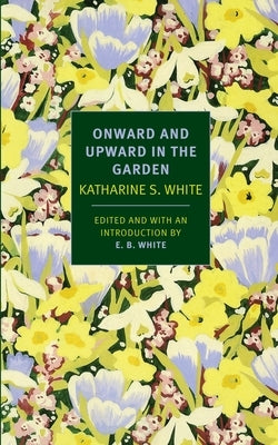 Onward and Upward in the Garden by White, Katherine S.