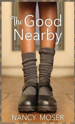 The Good Nearby by Moser, Nancy