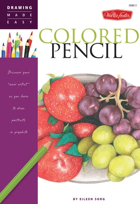 Colored Pencil: Discover Your Inner Artist as You Learn to Draw a Range of Popular Subjects in Colored Pencil by Sorg, Eileen