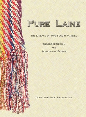 Pure Laine: The Lineage of Two Seguin Families, Theodore Seguin and Alphonsine Seguin by Seguin, Marc