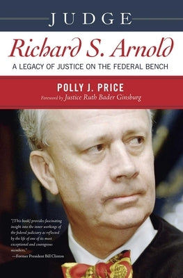 Judge Richard S. Arnold: A Legacy of Justice on the Federal Bench by Price, Polly J.