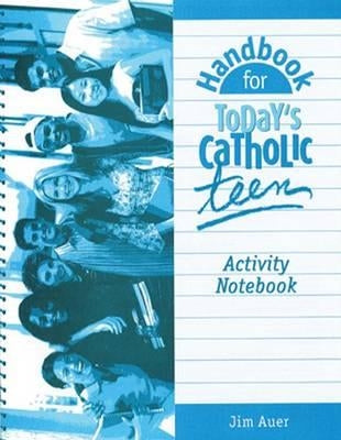 Handbook for Today's Catholic Teen Activity Notebook by Auer, Jim
