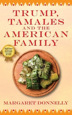 Trump, Tamales and the American Family by Donnelly, Margaret