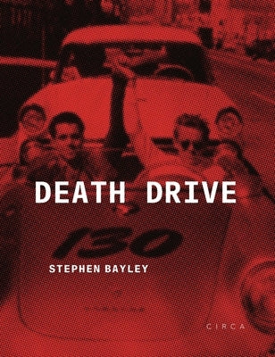 Death Drive: There Are No Accidents by Bayley, Stephen