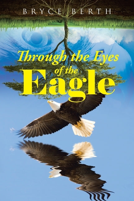 Through the Eyes of the Eagle by Berth, Bryce