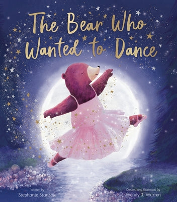 The Bear Who Wanted to Dance by Stansbie, Stephanie