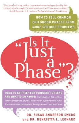 Is it "Just a Phase"?: How to Tell Common Childhood Phases from More Serious Problems by Swedo, Susan Anderson