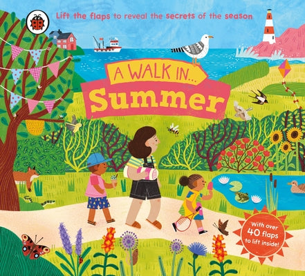 A Walk in Summer: Lift the Flaps to Reveal the Secrets of the Season by Ladybird