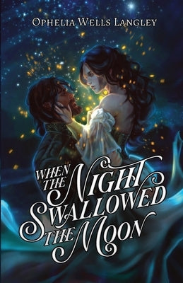 When The Night Swallowed The Moon: A Vampire Fantasy Romance by Wells Langley, Ophelia