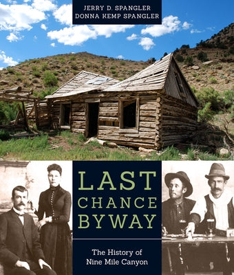 Last Chance Byway: The History of Nine Mile Canyon by Spangler, Jerry D.