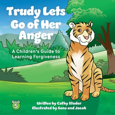 Trudy Lets Go of Anger: A Children's Guide to Learning Forgiveness by Studer, Cathy