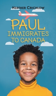 Paul Immigrates to Canada by Crichlow, Heather