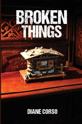 Broken Things by Corso, Diane