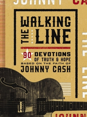 Walking the Line: 90 Devotions of Truth and Hope Based on the Faith of Johnny Cash by Cash, Johnny