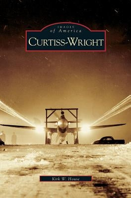 Curtiss-Wright by House, Kirk W.