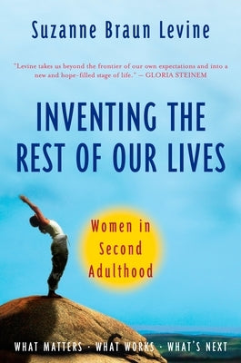 Inventing the Rest of Our Lives: Women in Second Adulthood by Levine, Suzanne Braun