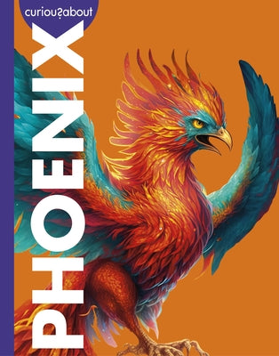Curious about Phoenix by Kammer, Gina