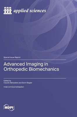 Advanced Imaging in Orthopedic Biomechanics by Belvedere, Claudio