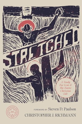 Stretched: A Study for Lent and the Entire Christian Life by Richmann, Christopher