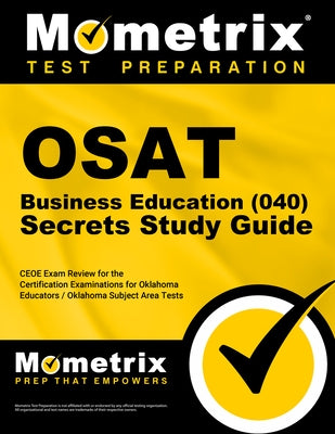 OSAT Business Education (040) Secrets Study Guide: CEOE Exam Review for the Certification Examinations for Oklahoma Educators / Oklahoma Subject Area by Mometrix Oklahoma Teacher Certification
