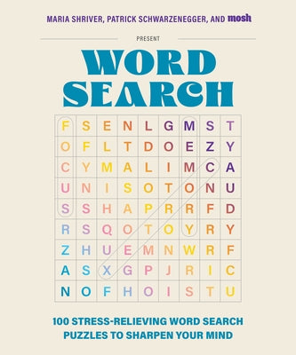 100 Stress-Relieving Word Search Puzzles to Sharpen Your Mind: Presented by Maria Shriver, Patrick Schwarzenegger, and Mosh by Shriver, Maria