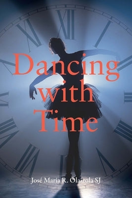 Dancing with Time by Sj, JosÃ© MarÃ­a R. Olaizola