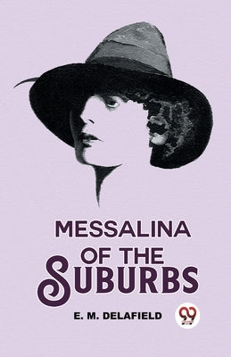 Messalina Of The Suburbs by M. Delafield, E.