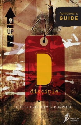Disciple, Participant's Guide: Life. Freedom. Purpose. by Goss, Steve