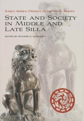 State and Society in Middle and Late Silla by McBride, Richard D.
