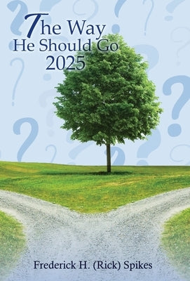 The Way He Should Go 2025 by Spikes, Frederick H.